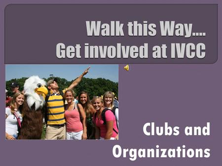 Clubs and Organizations.  Help in deciding the future of IVCC as a member of SGA  Take action on items of concern from fellow students  Participate.