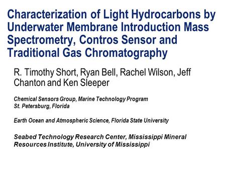 Characterization of Light Hydrocarbons by Underwater Membrane Introduction Mass Spectrometry, Contros Sensor and Traditional Gas Chromatography R. Timothy.