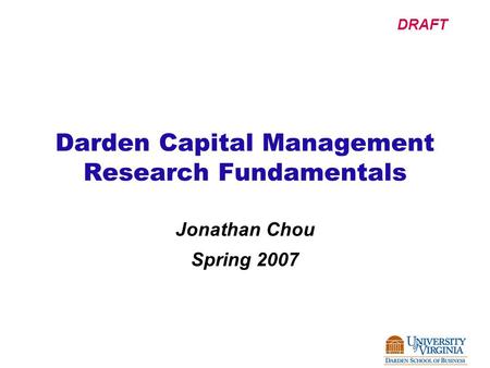 DRAFT Darden Capital Management Research Fundamentals Jonathan Chou Spring 2007.