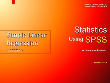 Simple Linear Regression Chapter 6 SHARON LAWNER WEINBERG SARAH KNAPP ABRAMOWITZ StatisticsSPSS An Integrative Approach SECOND EDITION Using.