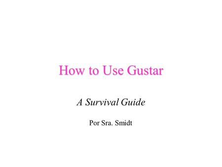 How to Use Gustar A Survival Guide Por Sra. Smidt.