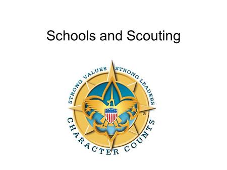 Schools and Scouting. Scouting Supports Academic Success Scouting reinforces concepts and behaviors parents desire. The goals of Scouting and the goals.