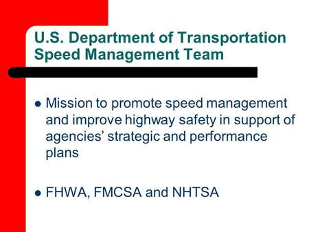 U.S. Department of Transportation Speed Management Team Mission to promote speed management and improve highway safety in support of agencies’ strategic.