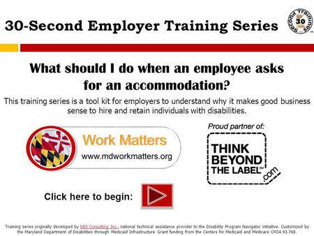 30-Second Employer Training Series Click here to begin: What should I do when an employee asks for an accommodation? This training series is a tool kit.