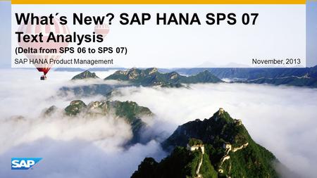 What´s New? SAP HANA SPS 07 Text Analysis (Delta from SPS 06 to SPS 07) SAP HANA Product Management November, 2013.