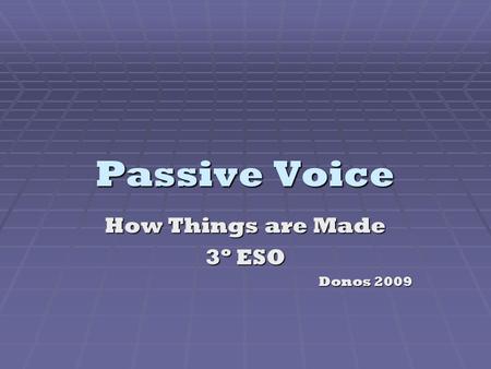 Passive Voice How Things are Made 3º ESO Donos 2009.
