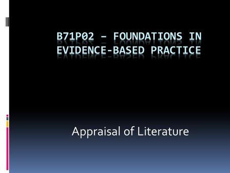 Appraisal of Literature. Task 4 The task requires that you:  Obtain a piece of literature from a journal, book or internet source. The literature should.