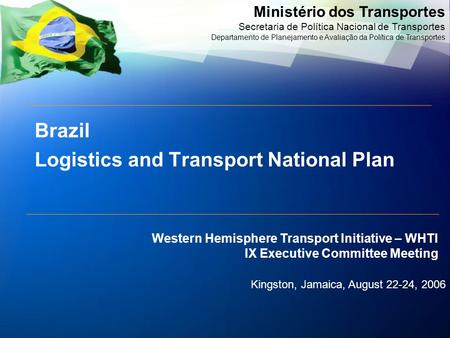 Ministério dos Transportes Secretaria de Política Nacional de Transportes Departamento de Planejamento e Avaliação da Política de Transportes Brazil Logistics.
