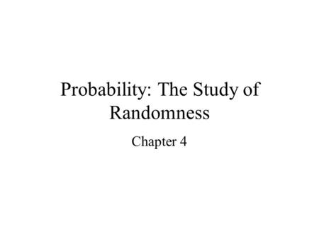 Probability: The Study of Randomness Chapter 4. 4.1 Randomness Think about flipping a coin n times If n = 2, can have 2 heads (100% heads), 1 heads and.