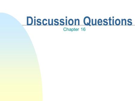 Discussion Questions Chapter 16. Part I Question 1 n Before Hutton, it was widely assumed that the features of the Earth's surface were: n A. always.