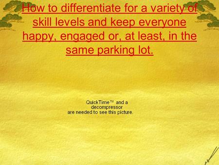 How to differentiate for a variety of skill levels and keep everyone happy, engaged or, at least, in the same parking lot.