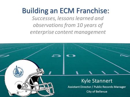 Building an ECM Franchise: Successes, lessons learned and observations from 10 years of enterprise content management Kyle Stannert Assistant Director.