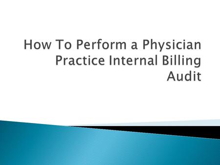 How To Perform a Physician Practice Internal Billing Audit