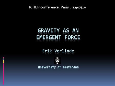 ICHEP conference, Paris, 22/07/10. Emergence Current Paradigm FUNDAMENTAL FORCES: carried by elementary particles.