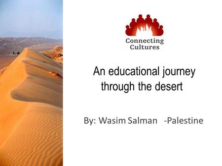 An educational journey through the desert By: Wasim Salman -Palestine.
