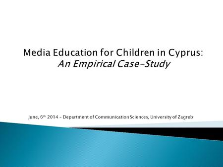 June, 6 th 2014 – Department of Communication Sciences, University of Zagreb.