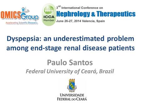 Dyspepsia: an underestimated problem among end-stage renal disease patients Paulo Santos Federal University of Ceará, Brazil.
