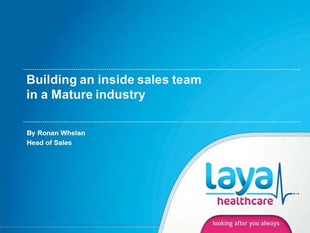 Building an inside sales team in a Mature industry By Ronan Whelan Head of Sales.
