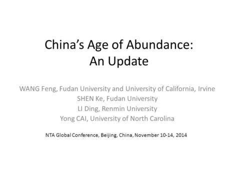 China’s Age of Abundance: An Update WANG Feng, Fudan University and University of California, Irvine SHEN Ke, Fudan University LI Ding, Renmin University.