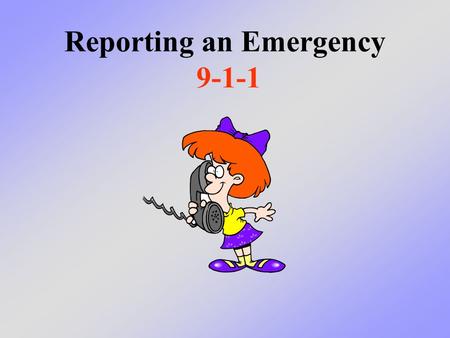 Reporting an Emergency 9-1-1. What to say if you have to call 9-1-1 to get help if you have an emergency and need help right away What We Will Learn Today.