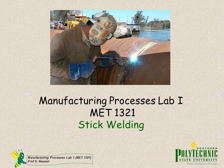 Manufacturing Processes Lab I MET 1321 Stick Welding