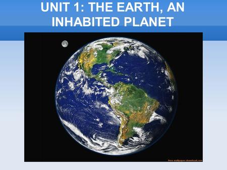 UNIT 1: THE EARTH, AN INHABITED PLANET. Common substances to all living beings - Water - Minerals - Carbohydrates - Fats - Proteins.