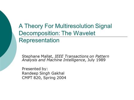 A Theory For Multiresolution Signal Decomposition: The Wavelet Representation Stephane Mallat, IEEE Transactions on Pattern Analysis and Machine Intelligence,