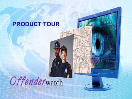 PRODUCT TOUR. OUR OBJECTIVES Present an overview of OffenderWatch Get you started right away Provide continuous support.