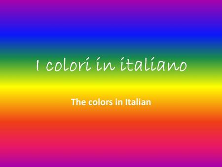 I colori in italiano The colors in Italian.