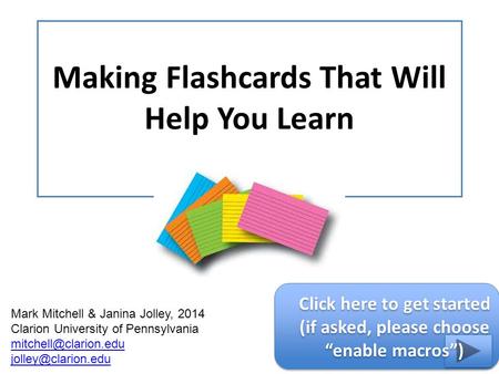 Making Flashcards That Will Help You Learn Mark Mitchell & Janina Jolley, 2014 Clarion University of Pennsylvania