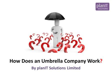 How Does an Umbrella Company Work? By planIT Solutions Limited.