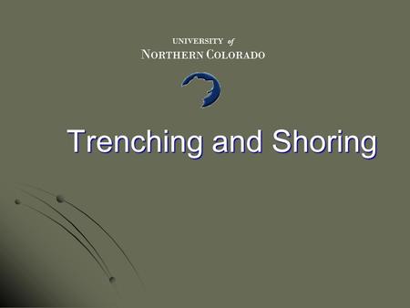 UNIVERSITY of NORTHERN COLORADO Trenching and Shoring.