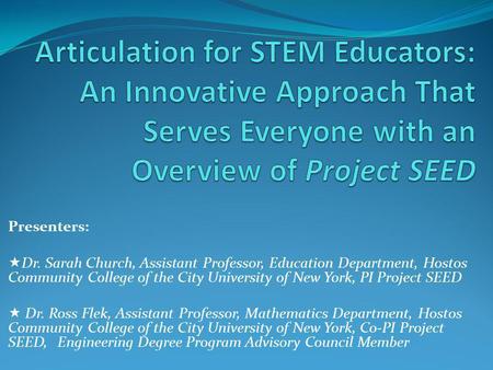 Presenters:  Dr. Sarah Church, Assistant Professor, Education Department, Hostos Community College of the City University of New York, PI Project SEED.
