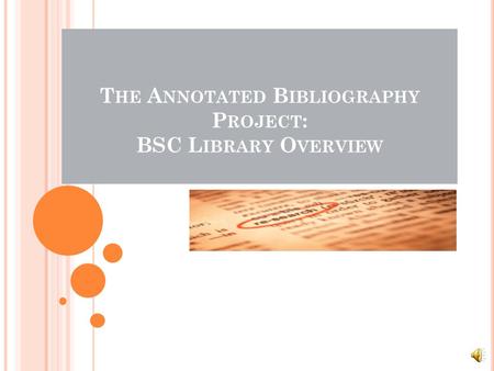 T HE A NNOTATED B IBLIOGRAPHY P ROJECT : BSC L IBRARY O VERVIEW.