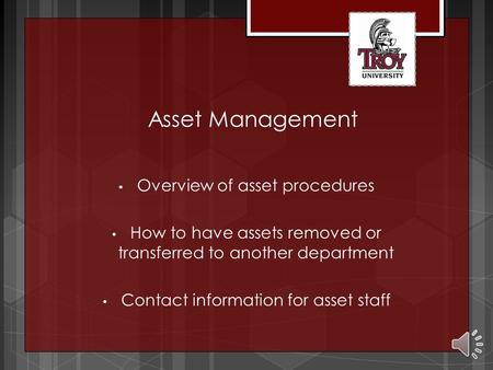 Asset Management Overview of asset procedures How to have assets removed or transferred to another department Contact information for asset staff.
