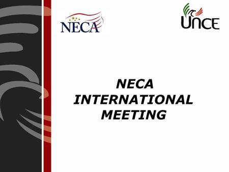 NECA INTERNATIONAL MEETING. Our mission is to represent and develop Electromechanical Constructors Associations nationwide, promoting the Unity and professionalism.