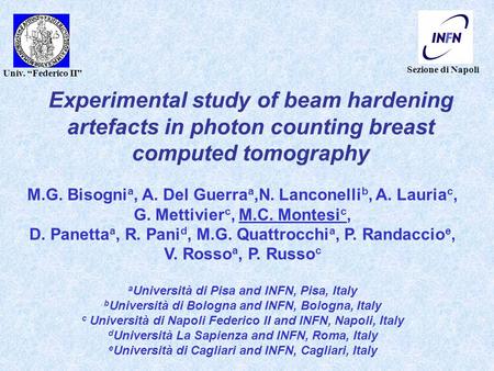 Sezione di Napoli Univ. “Federico II” Experimental study of beam hardening artefacts in photon counting breast computed tomography M.G. Bisogni a, A. Del.