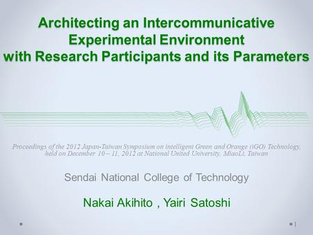 Architecting an Intercommunicative Experimental Environment with Research Participants and its Parameters Proceedings of the 2012 Japan-Taiwan Symposium.