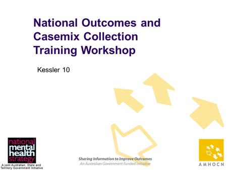 1 National Outcomes and Casemix Collection Training Workshop Kessler 10.