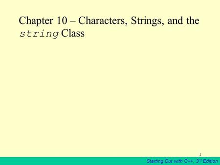 Starting Out with C++, 3 rd Edition 1 Chapter 10 – Characters, Strings, and the string Class.
