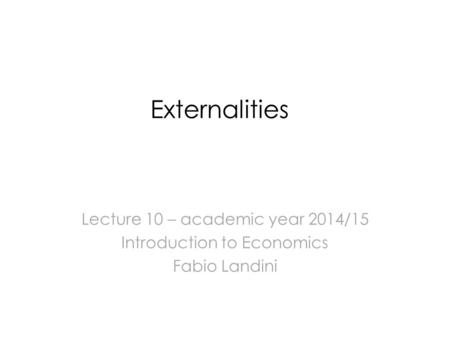 Externalities Lecture 10 – academic year 2014/15