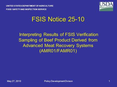 UNITED STATES DEPARTMENT OF AGRICULTURE FOOD SAFETY AND INSPECTION SERVICE May 27, 2010Policy Development Divison1 FSIS Notice 25-10 FSIS Notice 25-10.