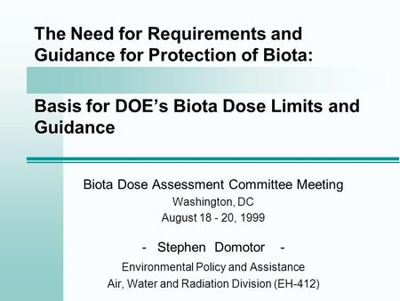 The Need for Requirements and Guidance for Protection of Biota: Basis for DOE’s Biota Dose Limits and Guidance Biota Dose Assessment Committee Meeting.