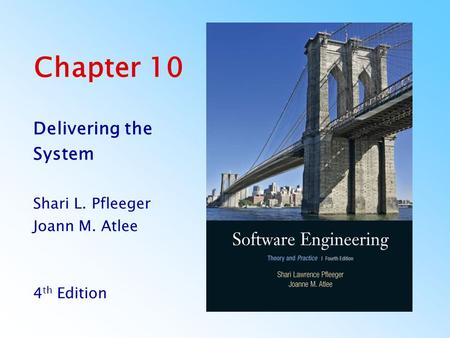 Chapter 10 Delivering the System Shari L. Pfleeger Joann M. Atlee 4 th Edition.