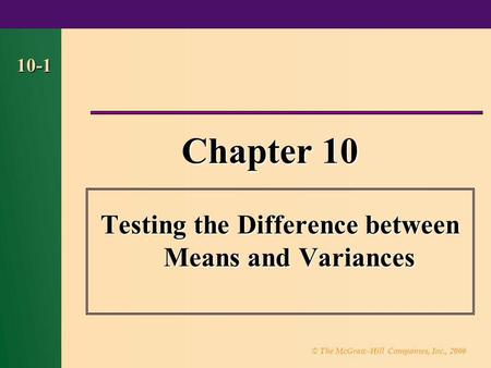 © The McGraw-Hill Companies, Inc., 2000 10-1 Chapter 10 Testing the Difference between Means and Variances.