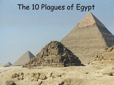 The 10 Plagues of Egypt Will you let my people go? MosesPharoah.