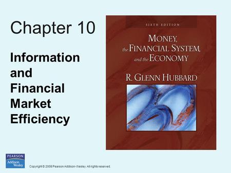 Copyright © 2008 Pearson Addison-Wesley. All rights reserved. Chapter 10 Information and Financial Market Efficiency.