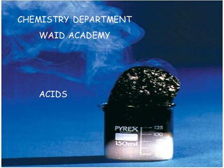 CHEMISTRY DEPARTMENT WAID ACADEMY ACIDS. What is the pH of 50 cm 3 of a 1 x 10 -2 mol l -1 solution of hydrochloric acid? 1.-2 2.-1 3.1 4.2 20.