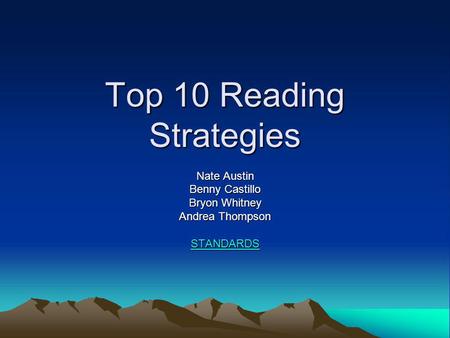 Top 10 Reading Strategies Nate Austin Benny Castillo Bryon Whitney Andrea Thompson STANDARDS.