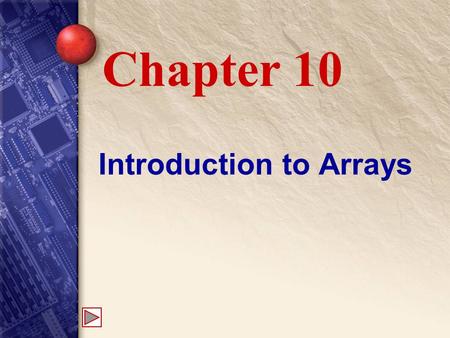 Introduction to Arrays Chapter 10. 10 What is an array? An array is an ordered collection that stores many elements of the same type within one variable.